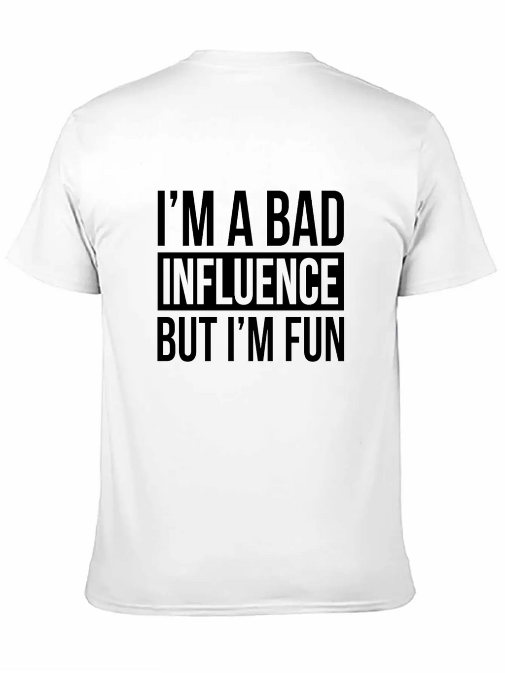 I'M A BAD INFLUENCE BUT I'M FUN Basic Graphic T-Shirt – Daily Comfort In Soft Cotton