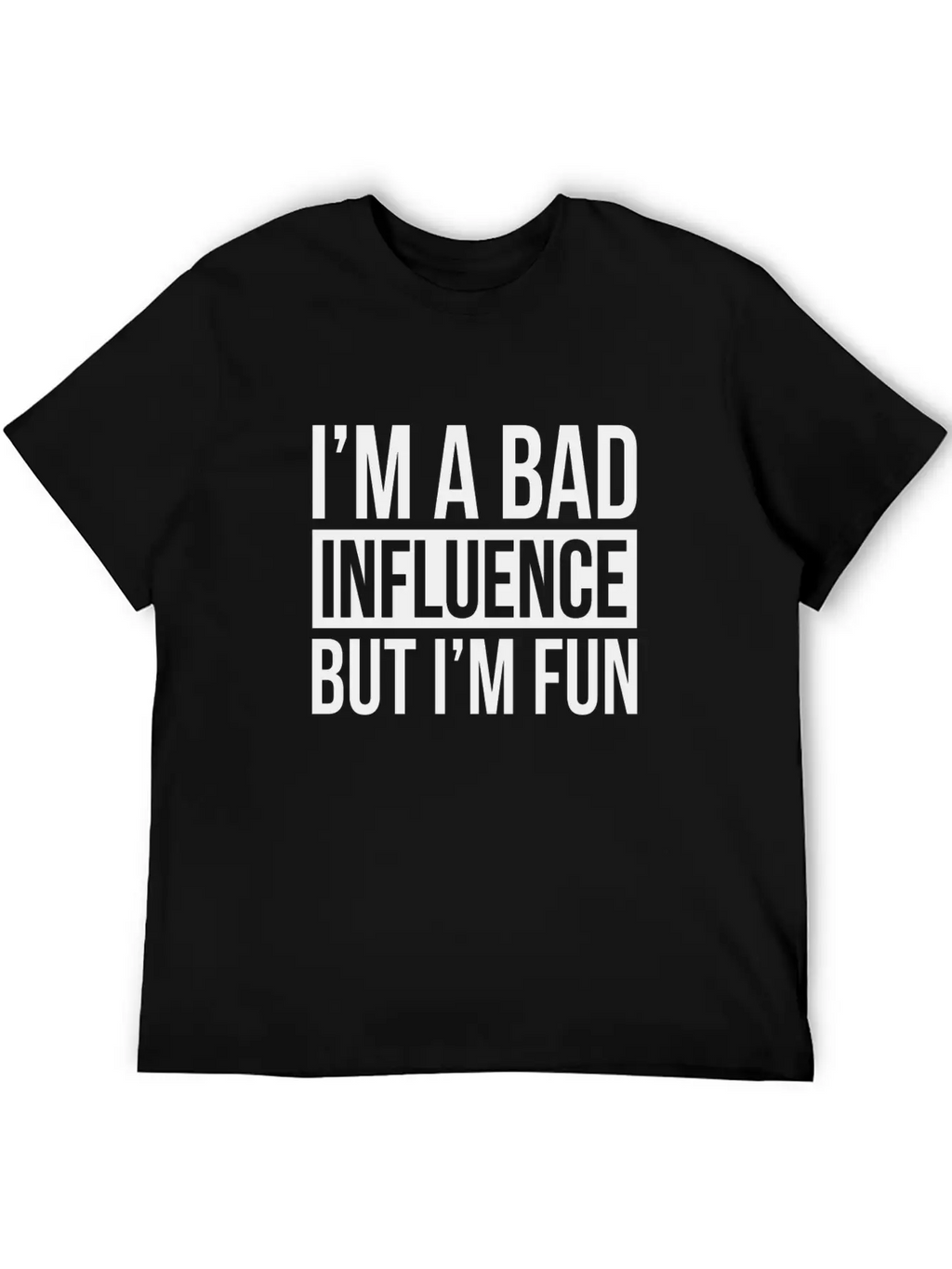 I'M A BAD INFLUENCE BUT I'M FUN Basic Graphic T-Shirt – Daily Comfort In Soft Cotton