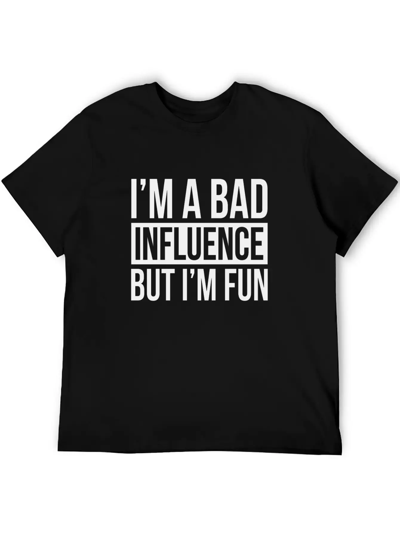 I'M A BAD INFLUENCE BUT I'M FUN Basic Graphic T-Shirt – Daily Comfort In Soft Cotton