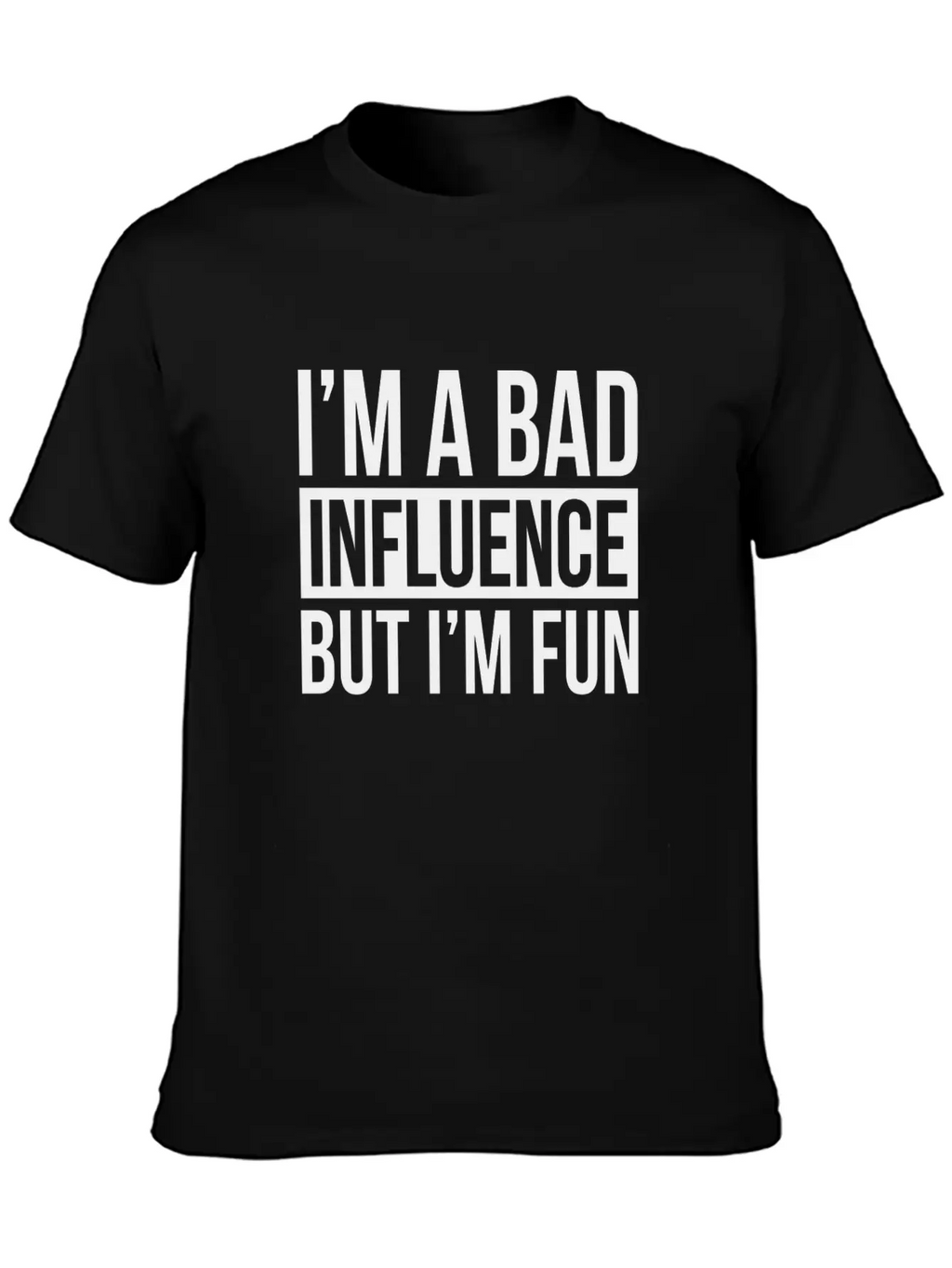 I'M A BAD INFLUENCE BUT I'M FUN Basic Graphic T-Shirt – Daily Comfort In Soft Cotton