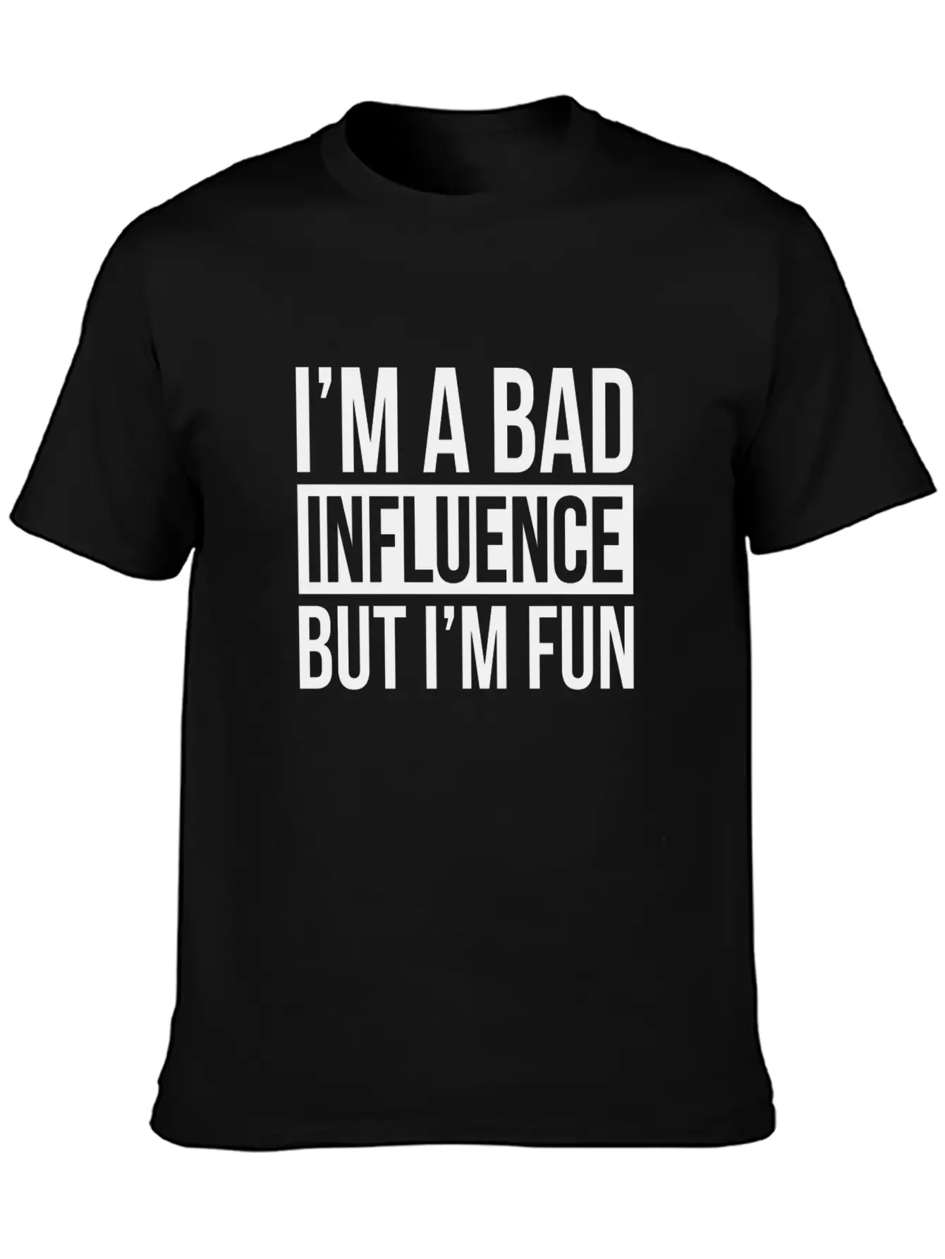 I'M A BAD INFLUENCE BUT I'M FUN Basic Graphic T-Shirt – Daily Comfort In Soft Cotton