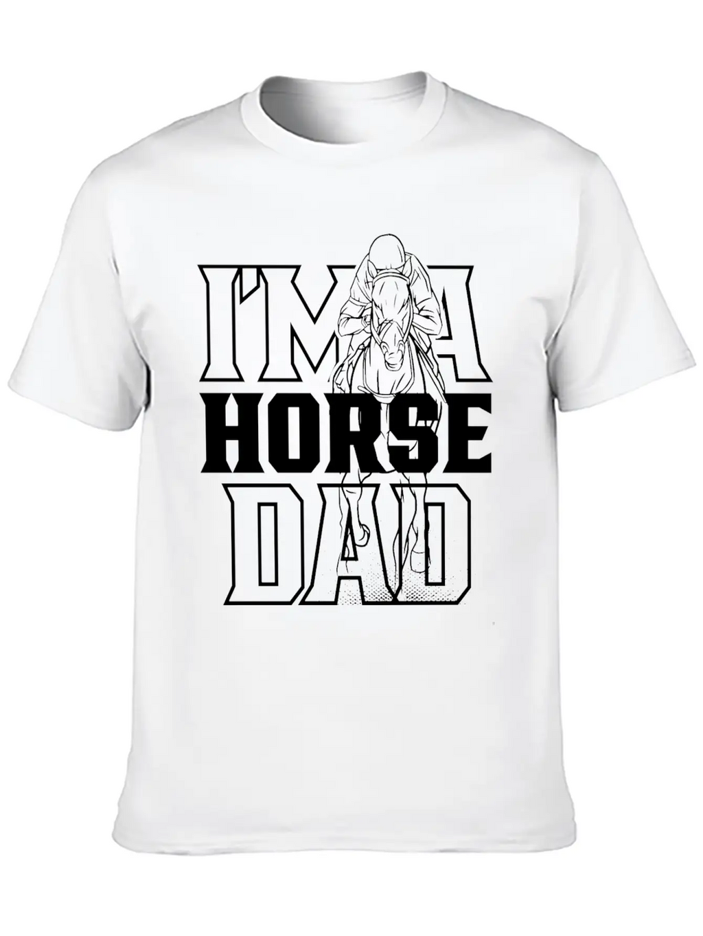 I'm A Horse Dad Equestrian Riding Ride Horses Relaxed Everyday Tee – Lightweight And Durable Cotton