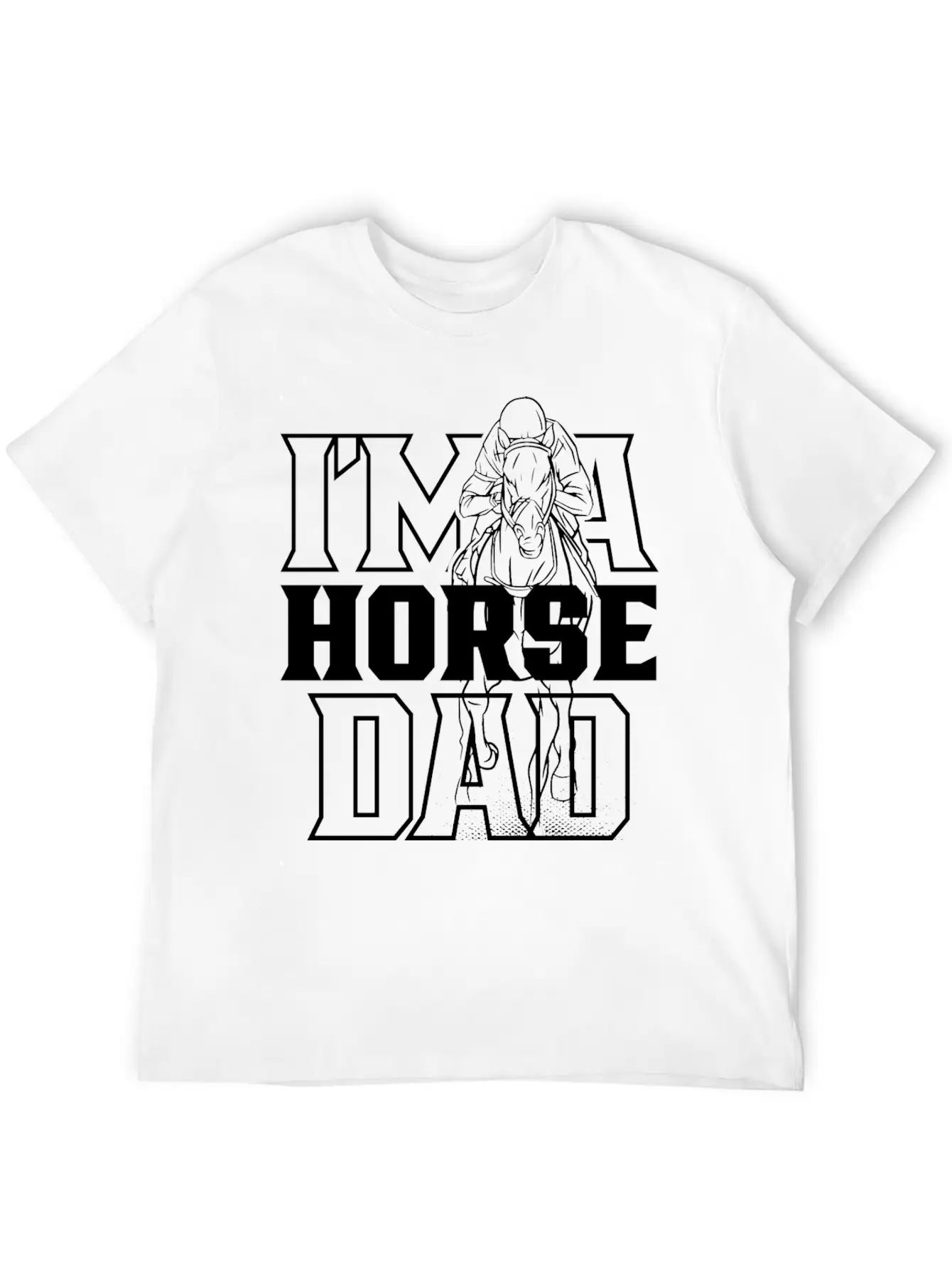 I'm A Horse Dad Equestrian Riding Ride Horses Relaxed Everyday Tee – Lightweight And Durable Cotton