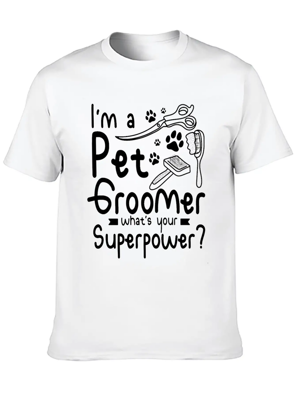 I'm A Pet Dog Groomer Whats Your Superpower Unisex Casual T-Shirt – Clean Design For Daily Comfort