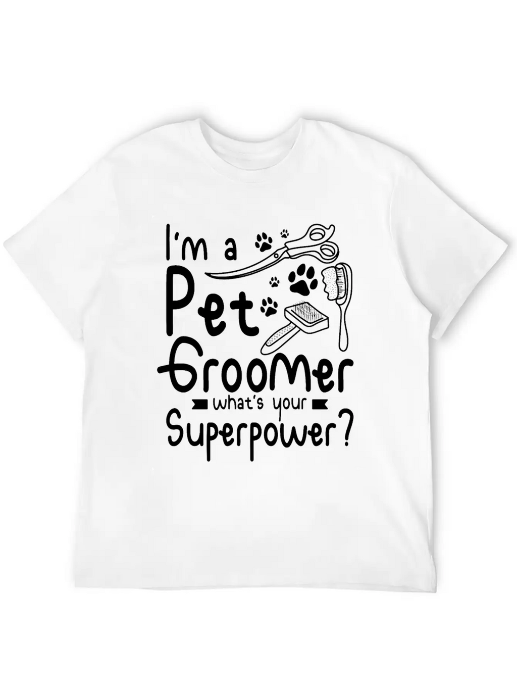 I'm A Pet Dog Groomer Whats Your Superpower Unisex Casual T-Shirt – Clean Design For Daily Comfort