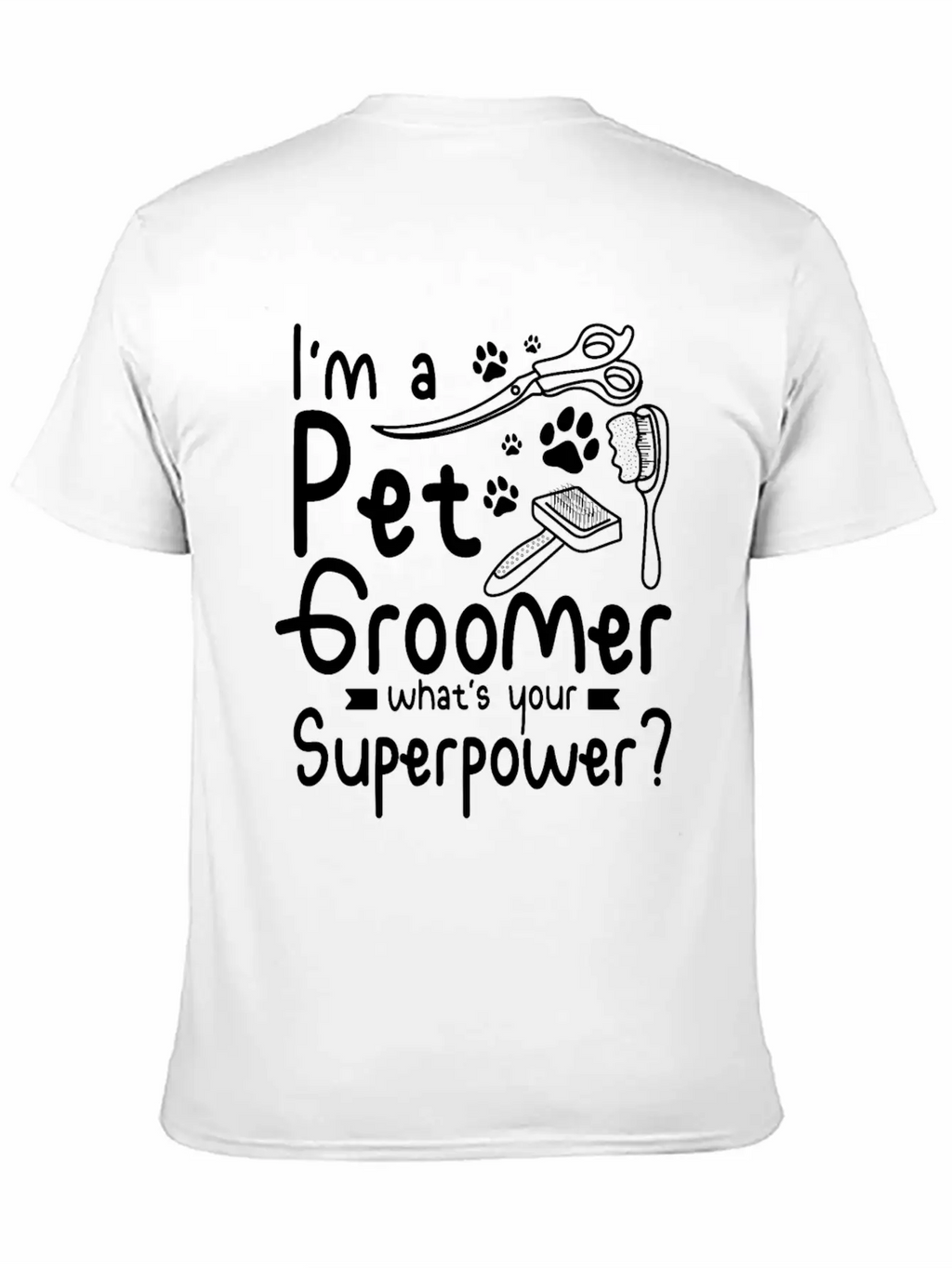 I'm A Pet Dog Groomer Whats Your Superpower Unisex Casual T-Shirt – Clean Design For Daily Comfort