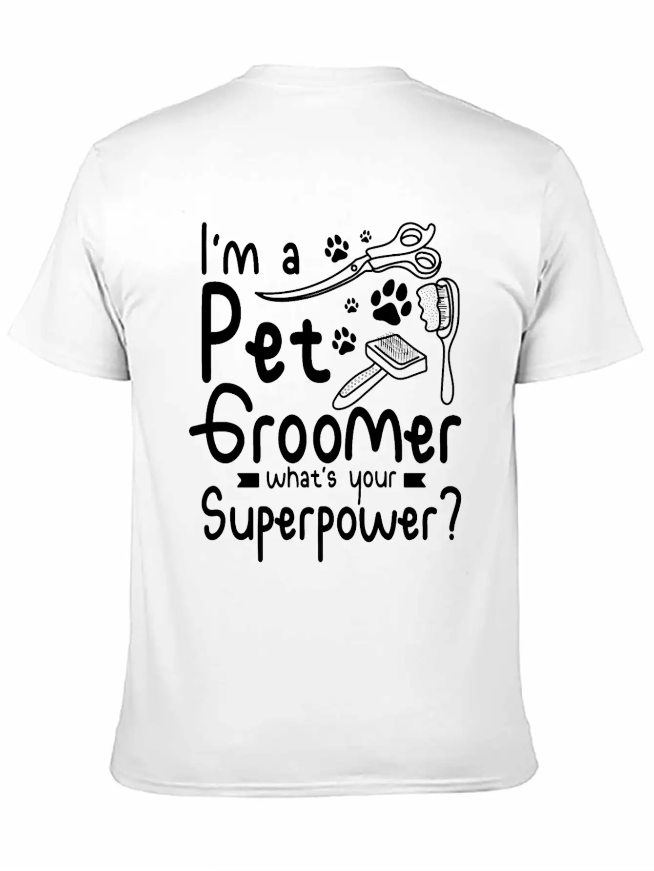 I'm A Pet Dog Groomer Whats Your Superpower Unisex Casual T-Shirt – Clean Design For Daily Comfort