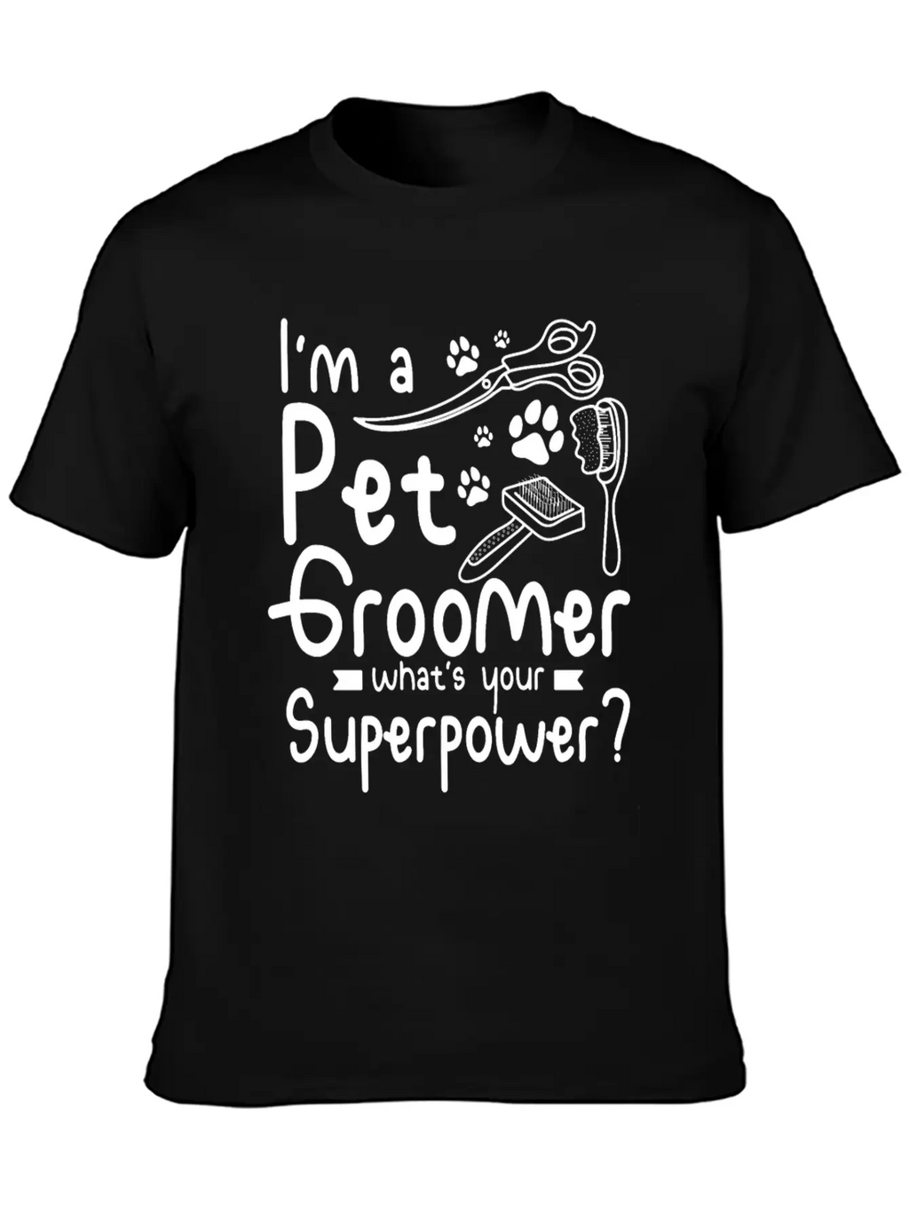 I'm A Pet Dog Groomer Whats Your Superpower Unisex Casual T-Shirt – Clean Design For Daily Comfort