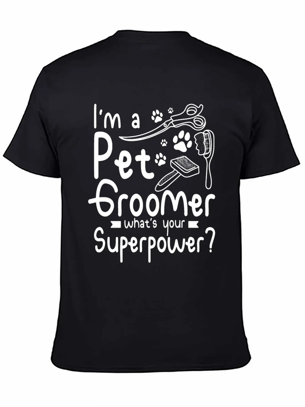 I'm A Pet Dog Groomer Whats Your Superpower Unisex Casual T-Shirt – Clean Design For Daily Comfort