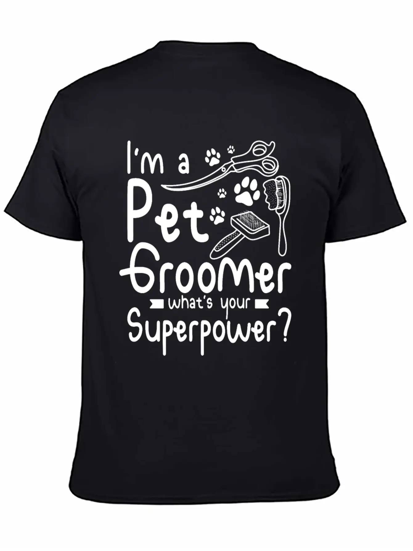 I'm A Pet Dog Groomer Whats Your Superpower Unisex Casual T-Shirt – Clean Design For Daily Comfort
