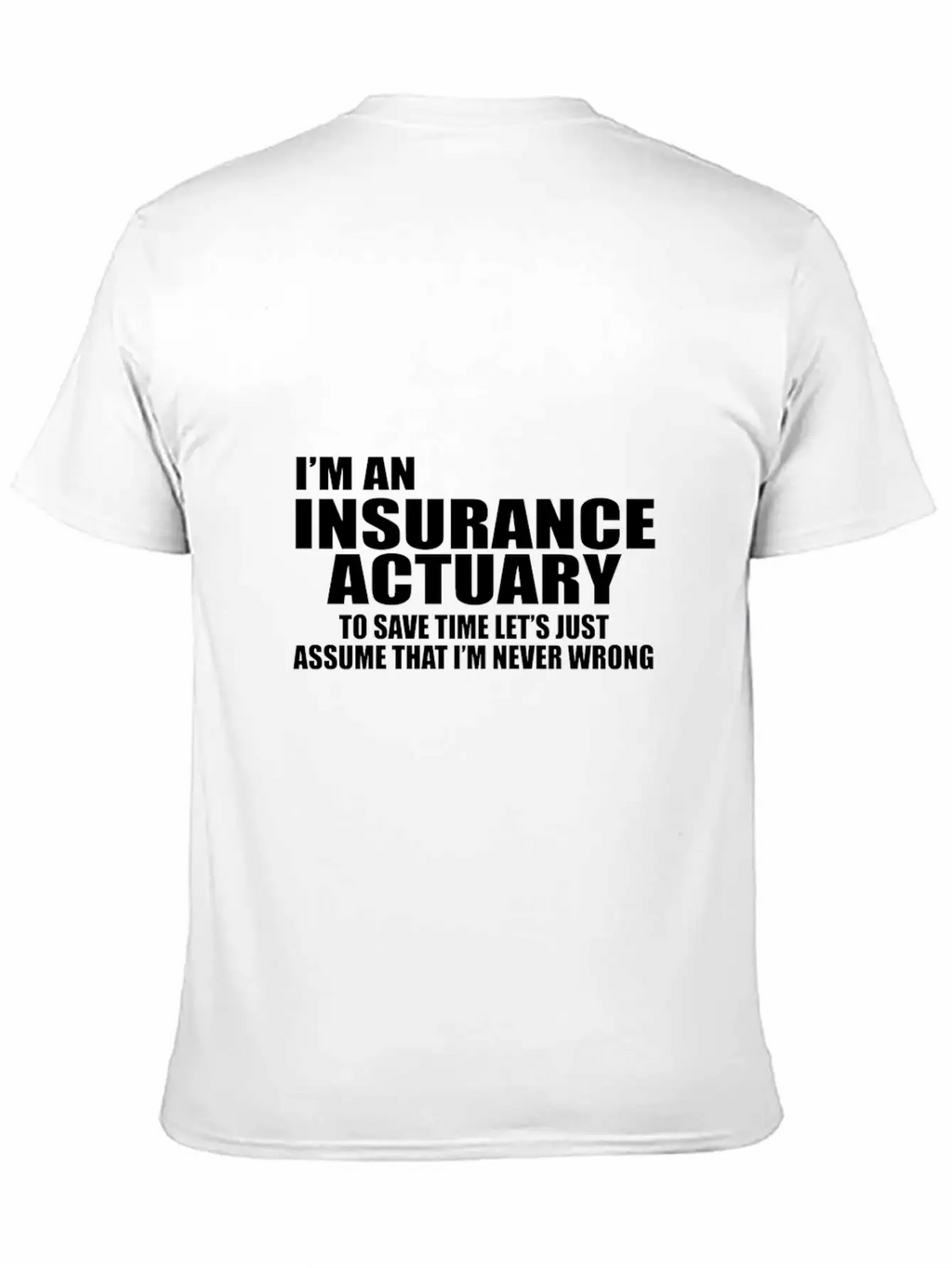 I'm An Insurance Actuary To Save Time Let's Just Essential Cotton Tee For Daily Outfits – Unisex Style