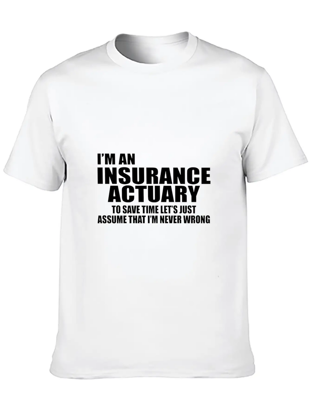 I'm An Insurance Actuary To Save Time Let's Just Essential Cotton Tee For Daily Outfits – Unisex Style