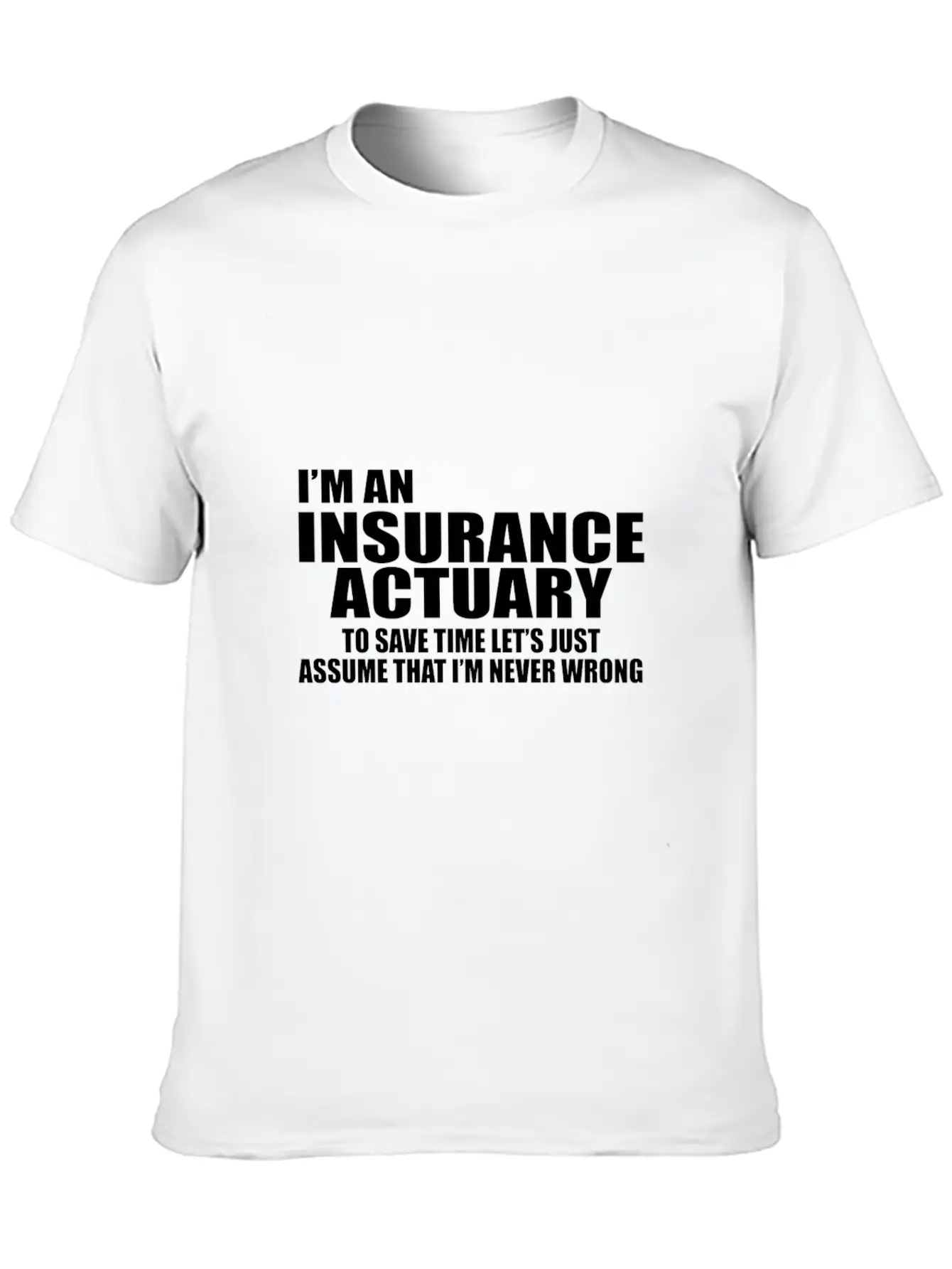 I'm An Insurance Actuary To Save Time Let's Just Essential Cotton Tee For Daily Outfits – Unisex Style