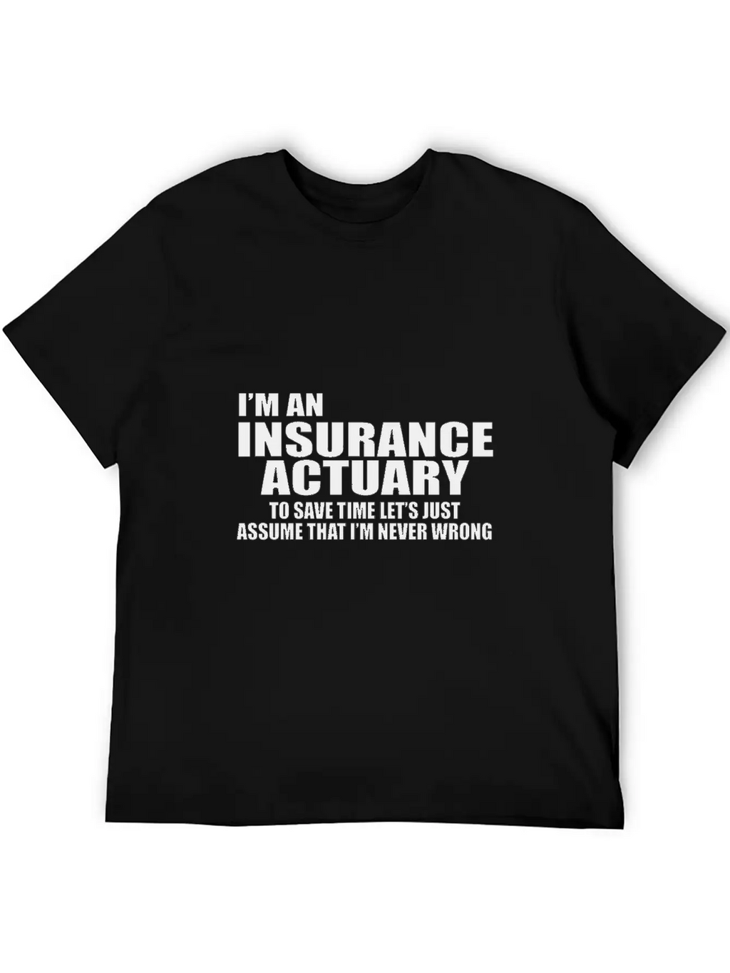 I'm An Insurance Actuary To Save Time Let's Just Essential Cotton Tee For Daily Outfits – Unisex Style