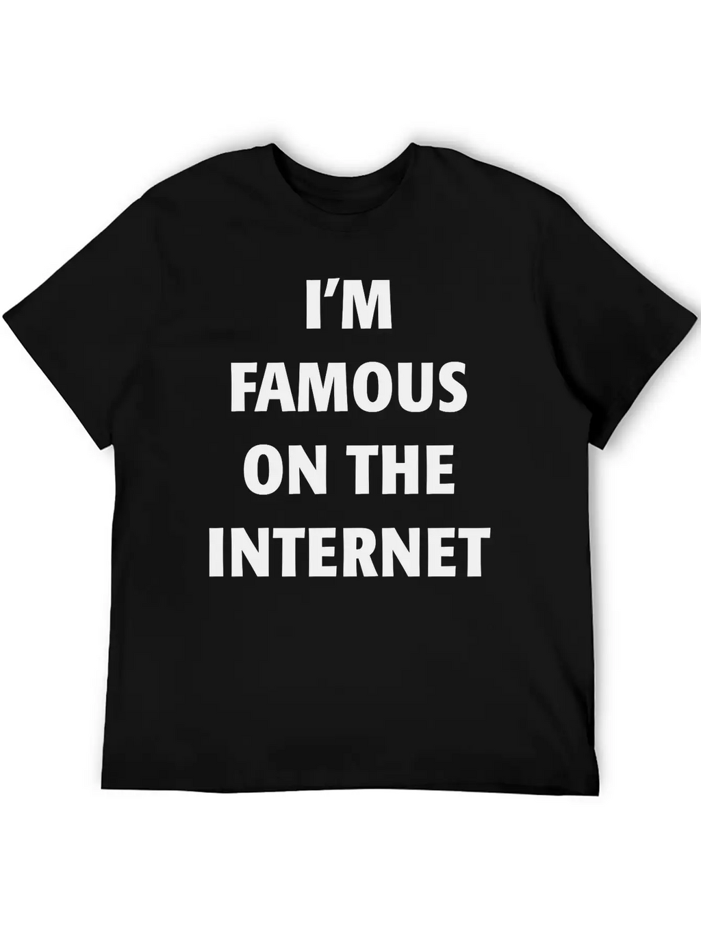 I'm Famous On The Internet Unisex Casual T-Shirt – Clean Design For Daily Comfort