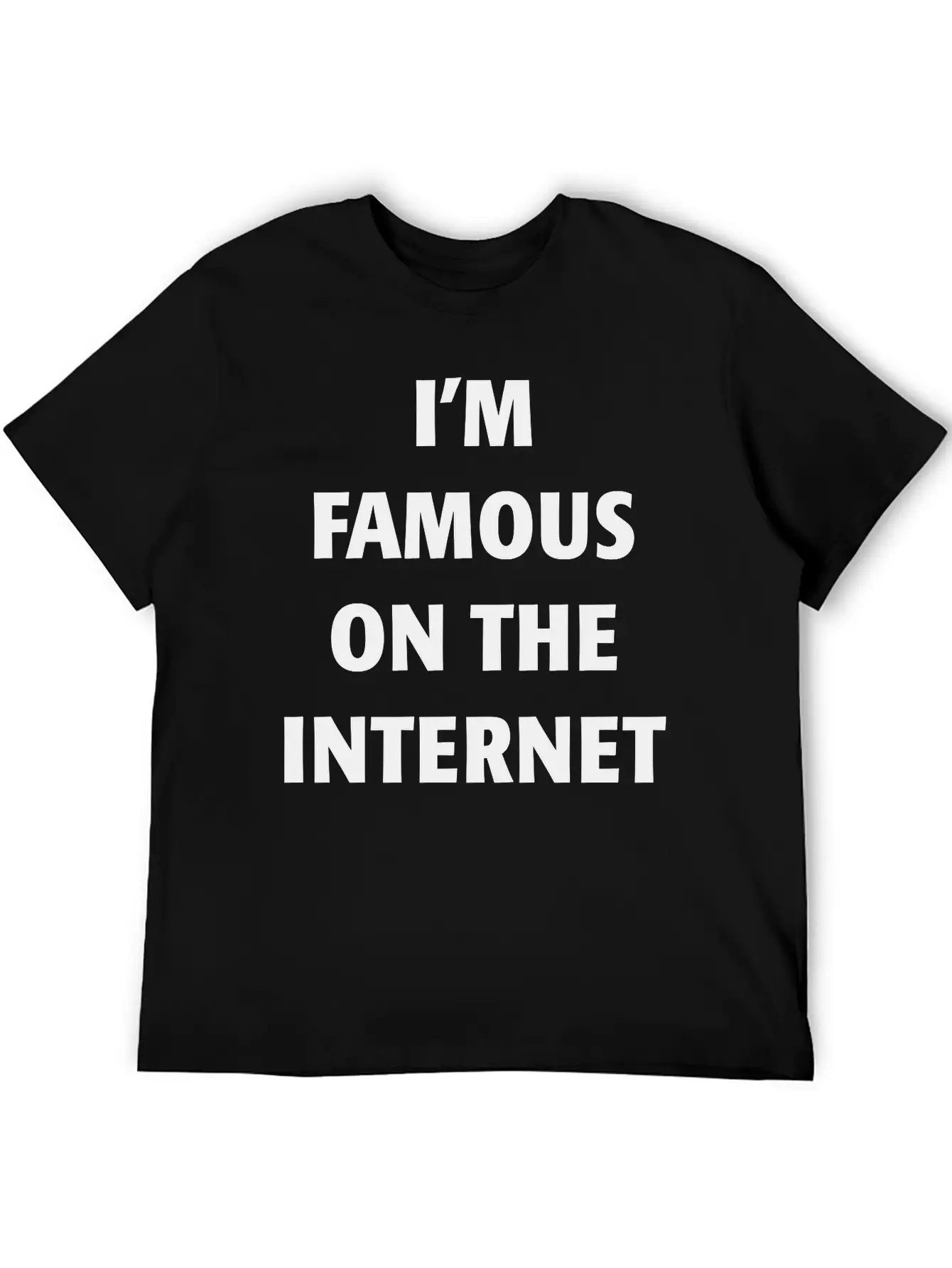 I'm Famous On The Internet Unisex Casual T-Shirt – Clean Design For Daily Comfort