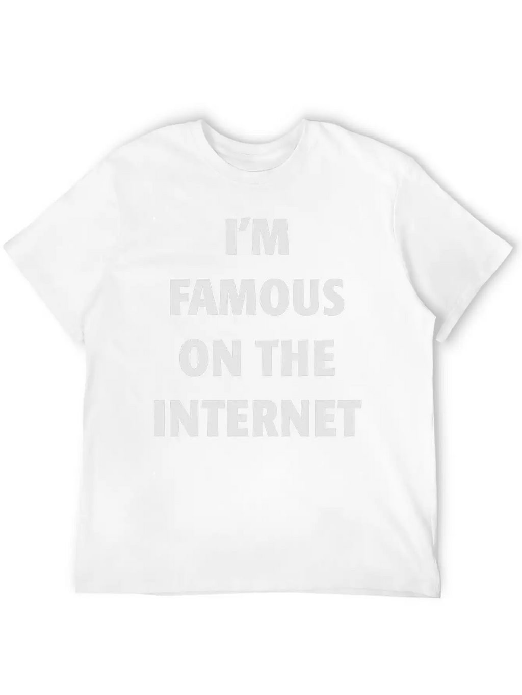 I'm Famous On The Internet Unisex Casual T-Shirt – Clean Design For Daily Comfort