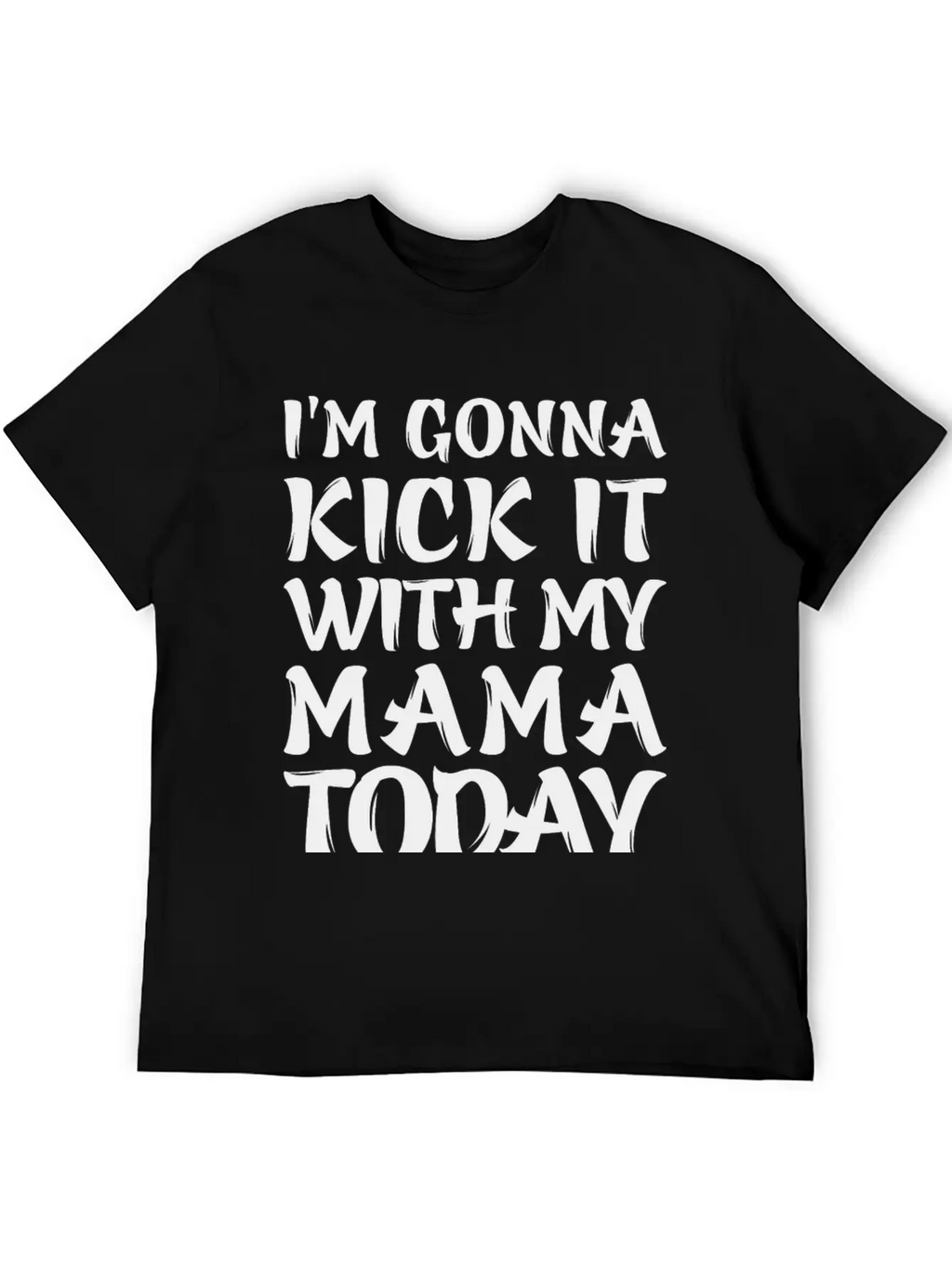 I'm Gonna Kick It With My Mama Today Classic Cotton Tee – Unisex Comfort For Any Season