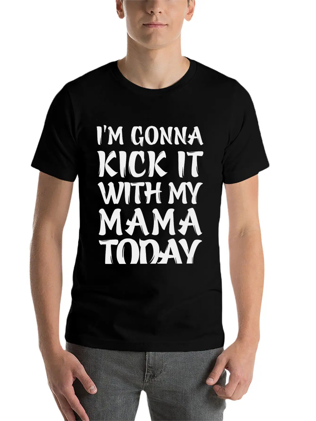I'm Gonna Kick It With My Mama Today Classic Cotton Tee – Unisex Comfort For Any Season