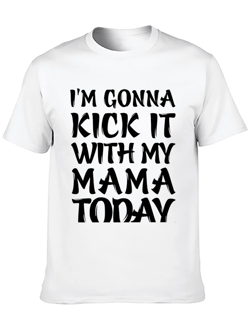 I'm Gonna Kick It With My Mama Today Classic Cotton Tee – Unisex Comfort For Any Season
