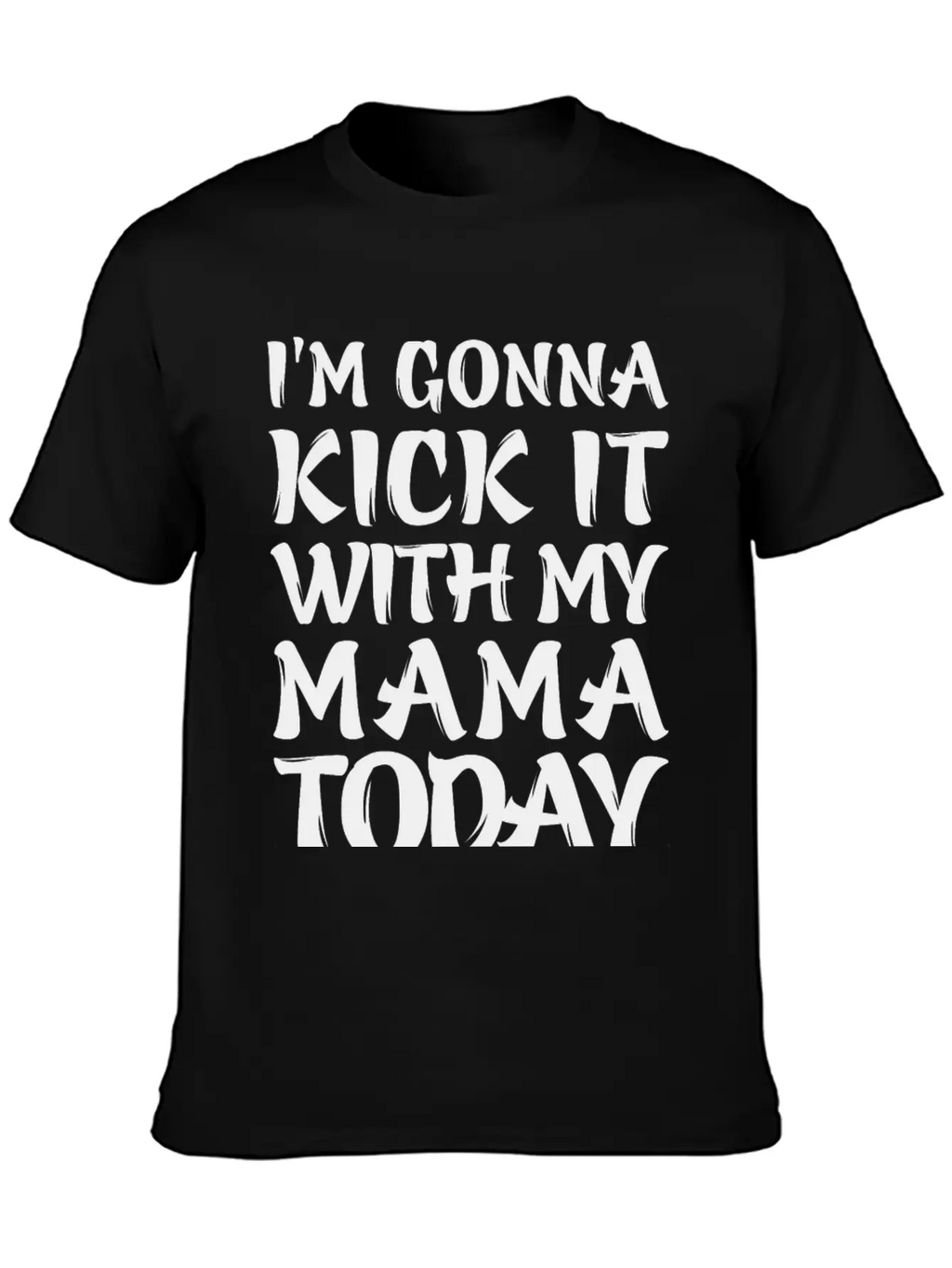 I'm Gonna Kick It With My Mama Today Classic Cotton Tee – Unisex Comfort For Any Season