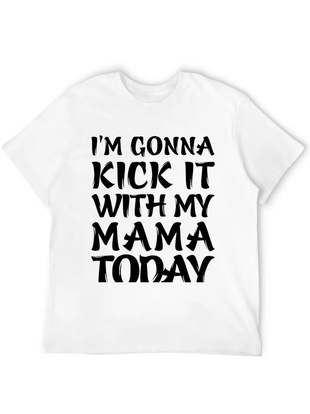 I'm Gonna Kick It With My Mama Today Classic Cotton Tee – Unisex Comfort For Any Season