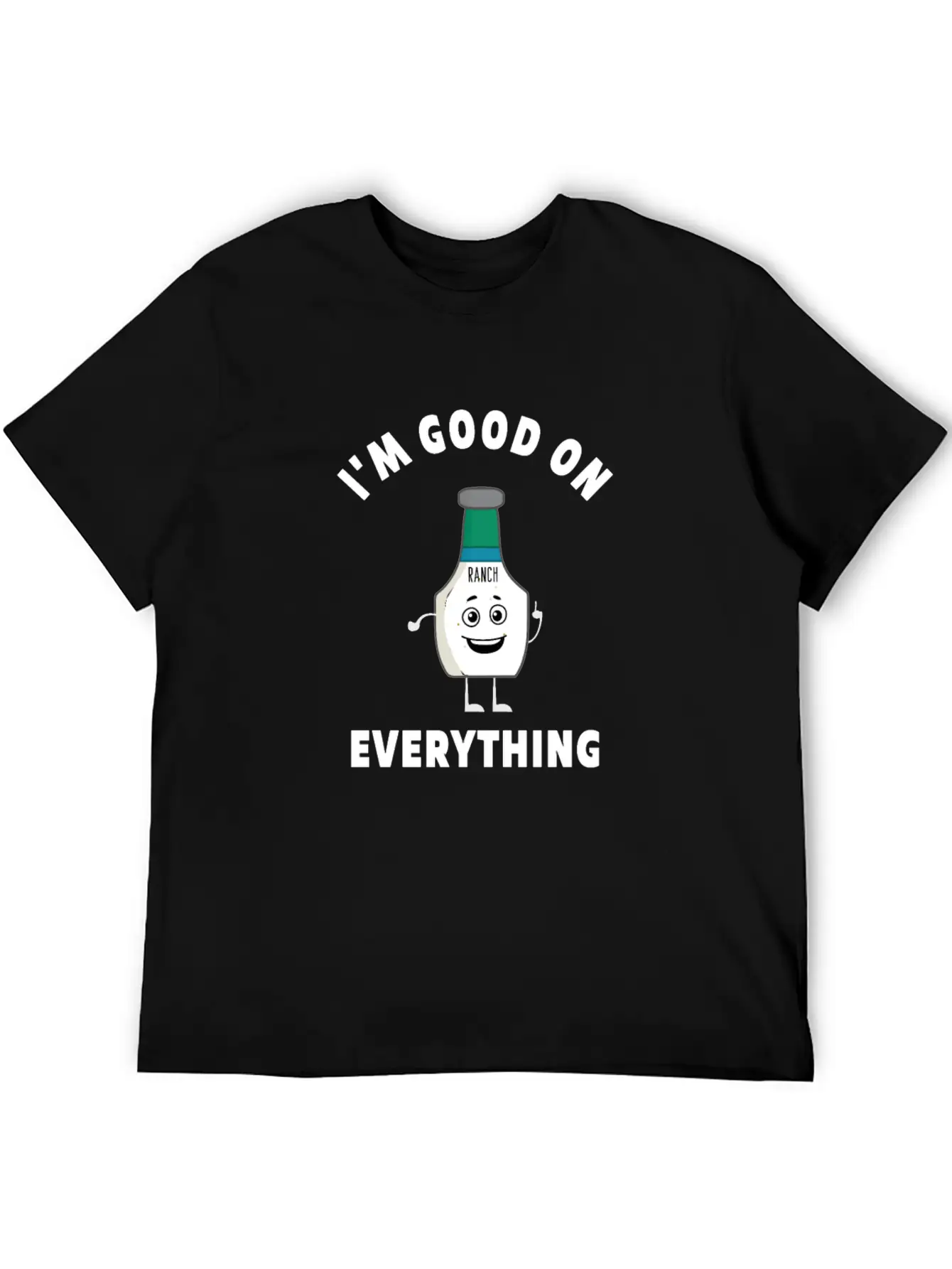 I'm Good On Everything Funny Ranch Dressing Modern Fit Casual T-Shirt – Clean And Versatile Design