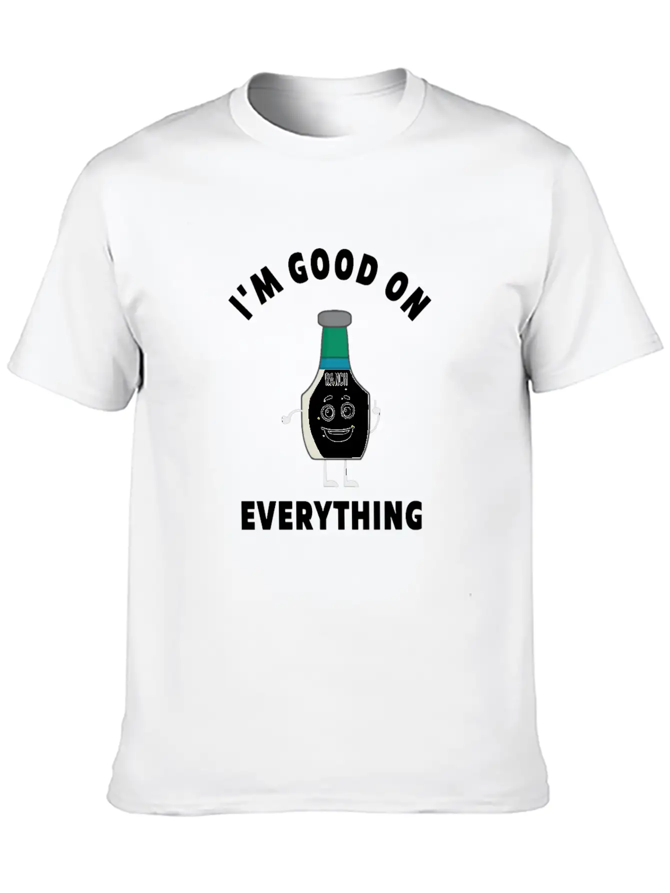 I'm Good On Everything Funny Ranch Dressing Modern Fit Casual T-Shirt – Clean And Versatile Design