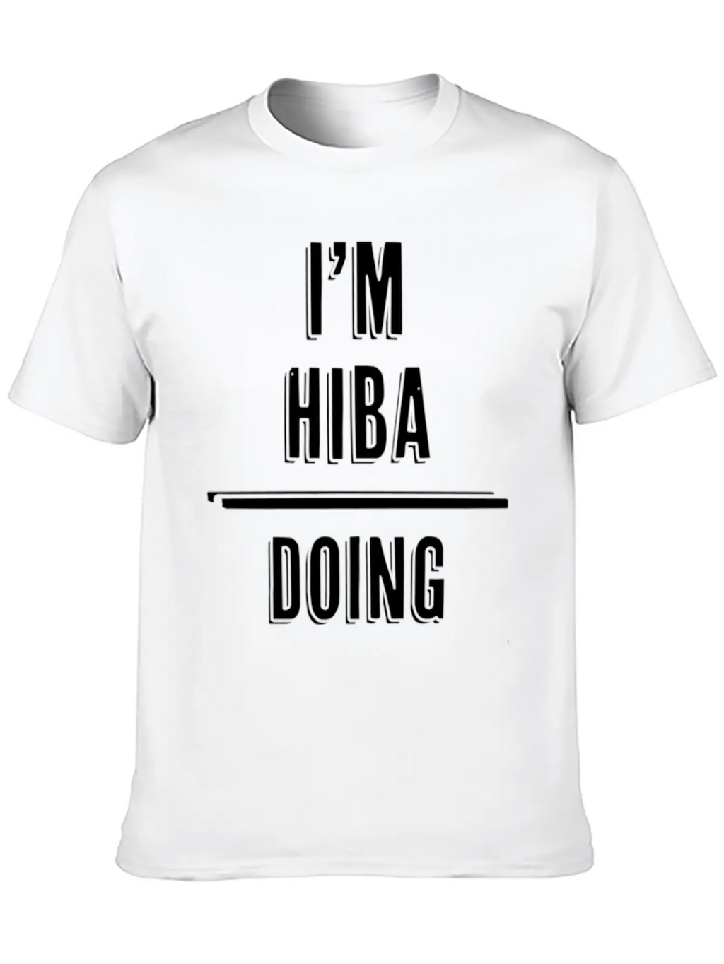 I'M Hiba - Doing Hiba Things - First Name - Relaxed Everyday Tee – Lightweight And Durable Cotton