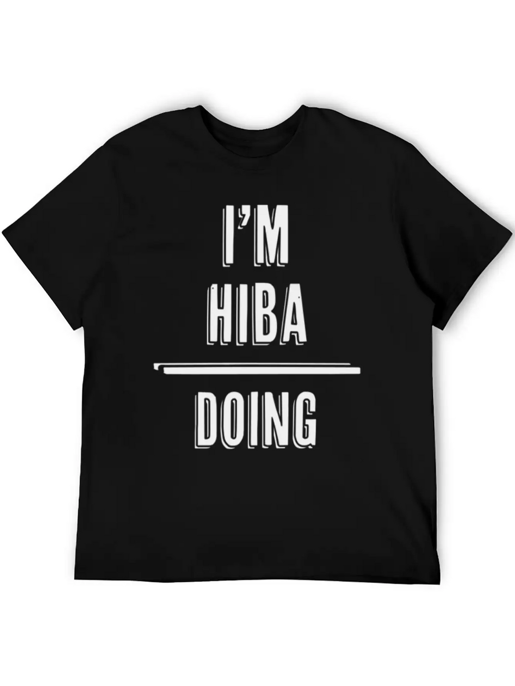 I'M Hiba - Doing Hiba Things - First Name - Relaxed Everyday Tee – Lightweight And Durable Cotton