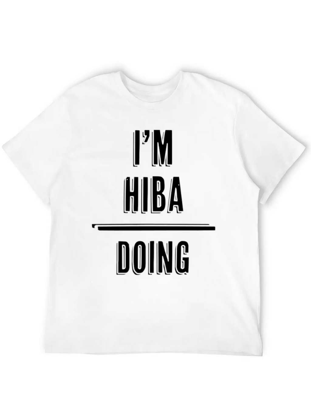 I'M Hiba - Doing Hiba Things - First Name - Relaxed Everyday Tee – Lightweight And Durable Cotton
