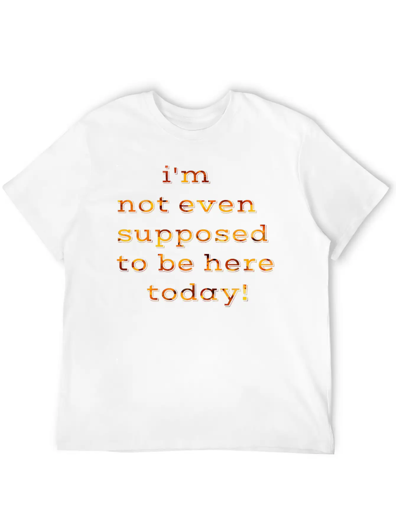 I'm Not Even Supposed To Be Here Today Breathable Soft Cotton T-Shirt – Timeless Casual Look