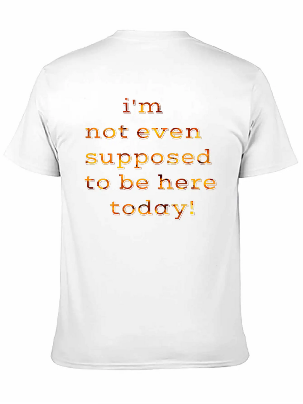 I'm Not Even Supposed To Be Here Today Breathable Soft Cotton T-Shirt – Timeless Casual Look