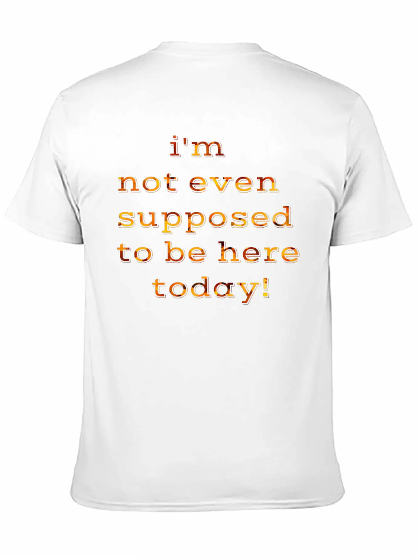 I'm Not Even Supposed To Be Here Today Breathable Soft Cotton T-Shirt – Timeless Casual Look