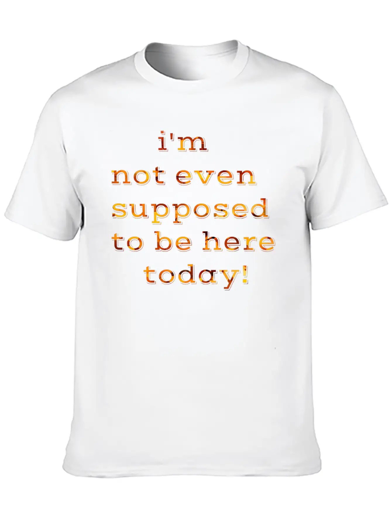 I'm Not Even Supposed To Be Here Today Breathable Soft Cotton T-Shirt – Timeless Casual Look