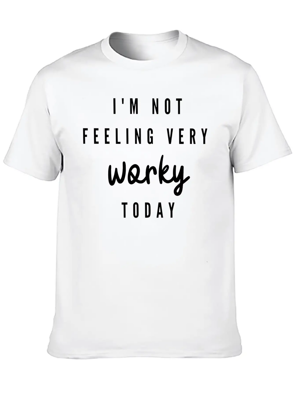 I'M Not Feeling Very Worky Today Funny Timeless Short Sleeve Tee – Comfy And Minimalist Design