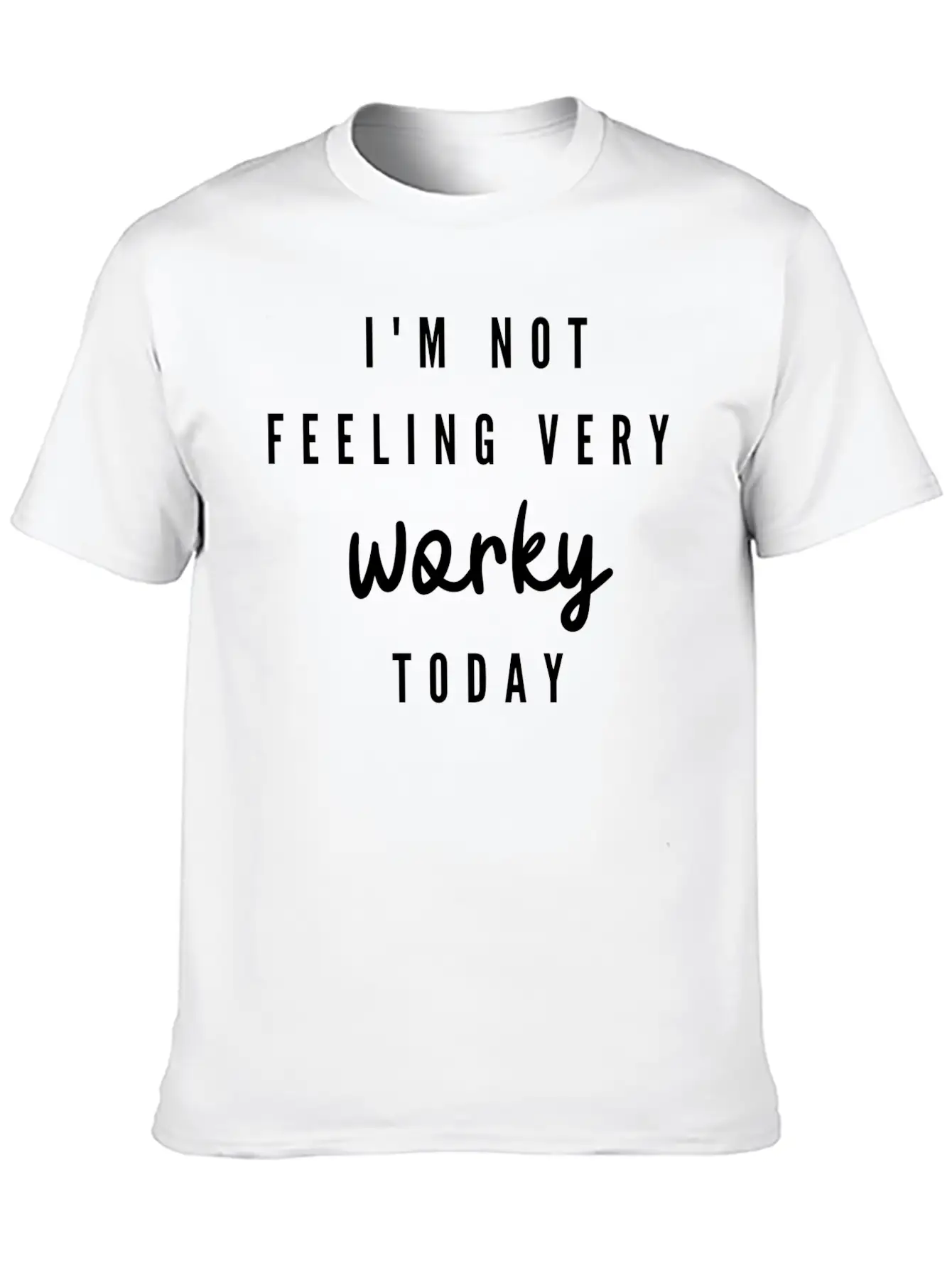 I'M Not Feeling Very Worky Today Funny Timeless Short Sleeve Tee – Comfy And Minimalist Design