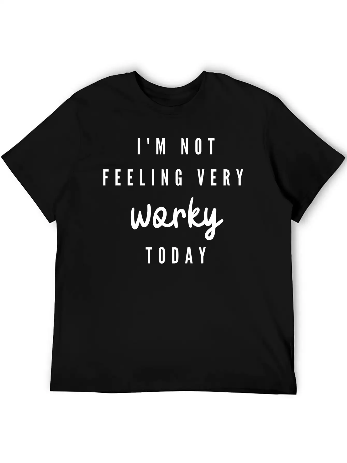 I'M Not Feeling Very Worky Today Funny Timeless Short Sleeve Tee – Comfy And Minimalist Design