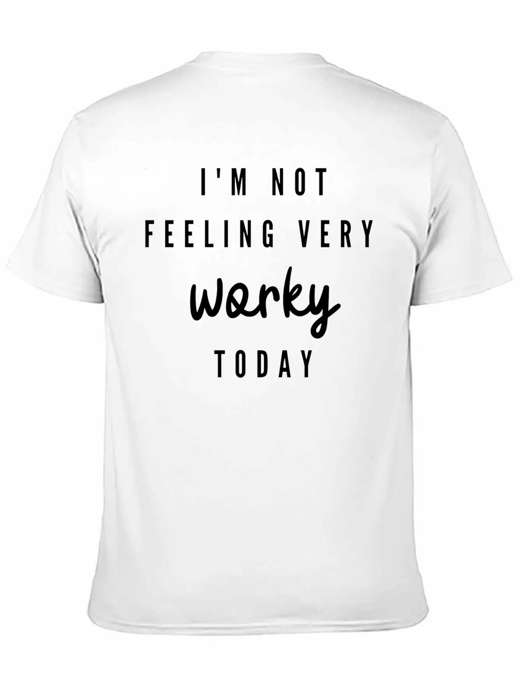 I'M Not Feeling Very Worky Today Funny Timeless Short Sleeve Tee – Comfy And Minimalist Design