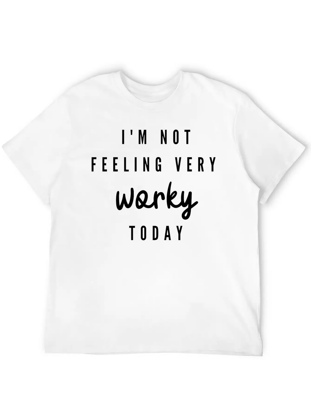 I'M Not Feeling Very Worky Today Funny Timeless Short Sleeve Tee – Comfy And Minimalist Design