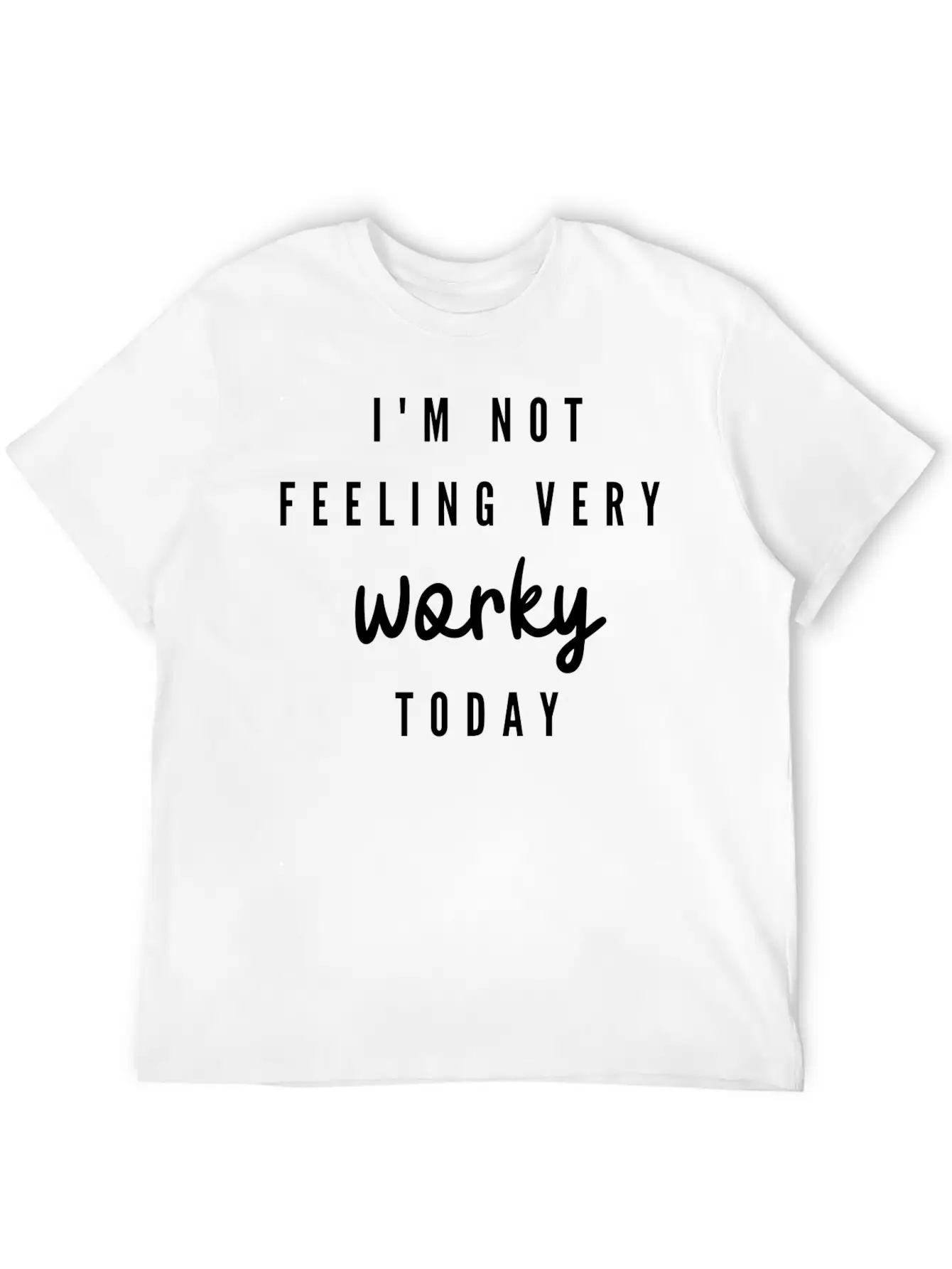 I'M Not Feeling Very Worky Today Funny Timeless Short Sleeve Tee – Comfy And Minimalist Design