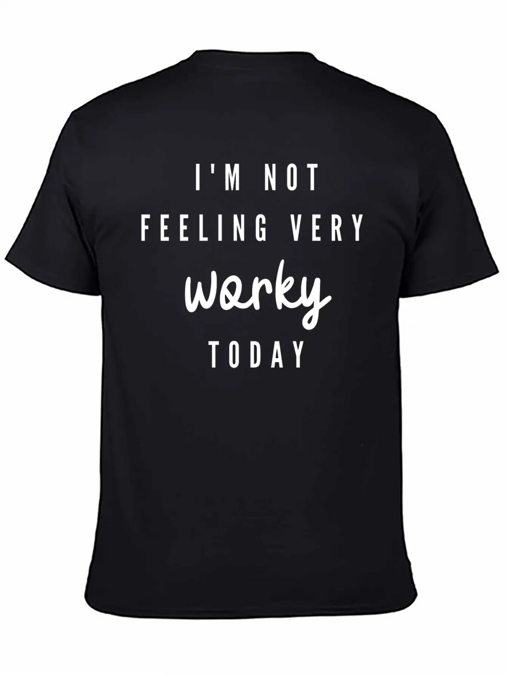 I'M Not Feeling Very Worky Today Funny Timeless Short Sleeve Tee – Comfy And Minimalist Design