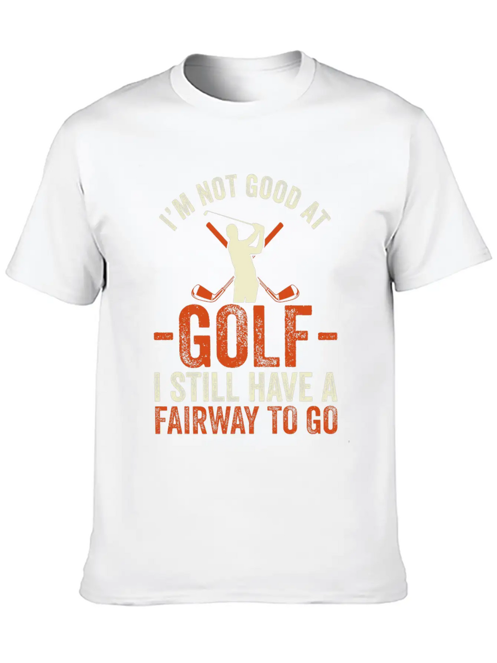 I'm Not Good At Golf I Still Have A Fairway To Go Breathable Graphic T-Shirt – Perfect For Casual Days