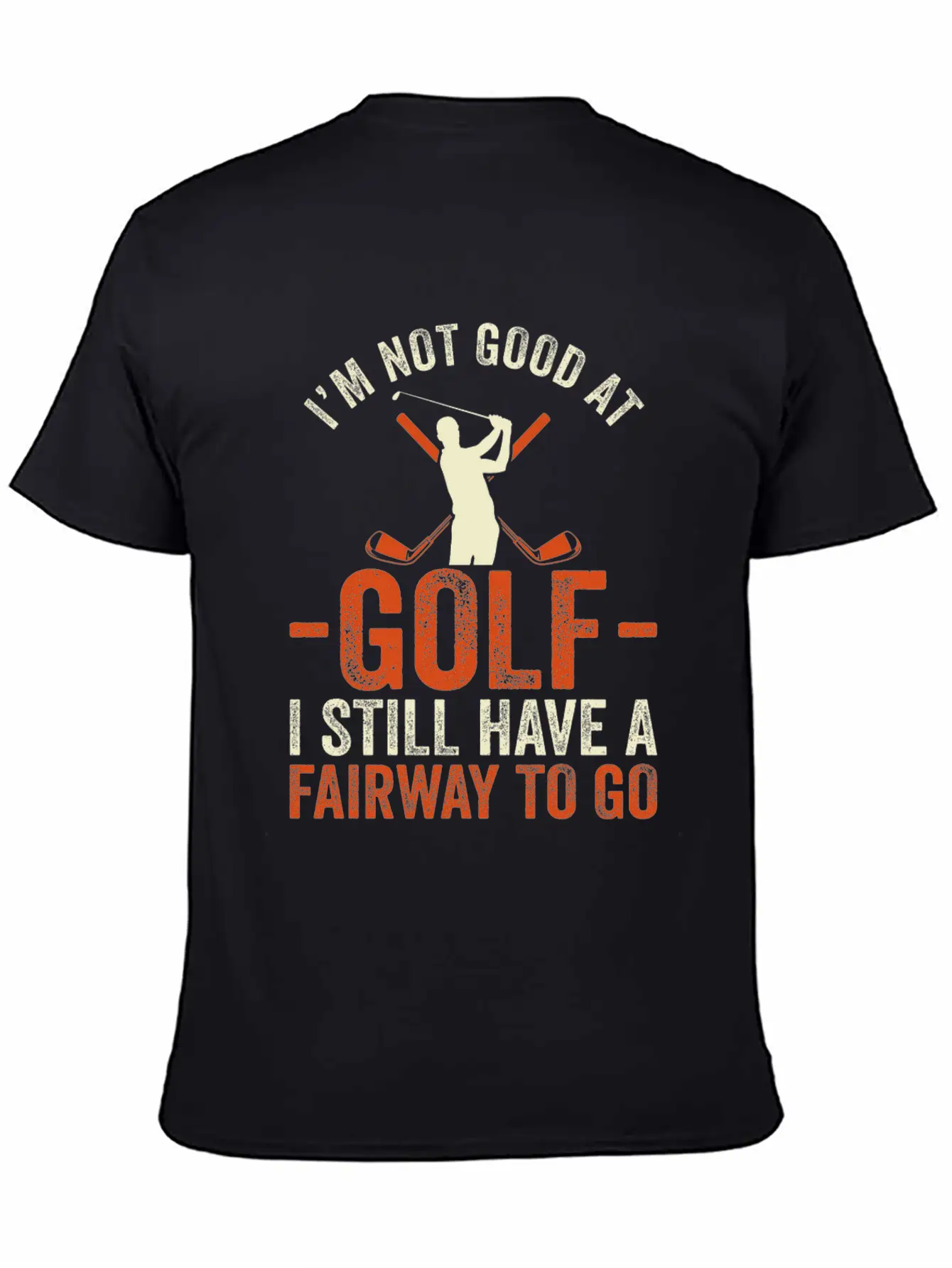 I'm Not Good At Golf I Still Have A Fairway To Go Breathable Graphic T-Shirt – Perfect For Casual Days