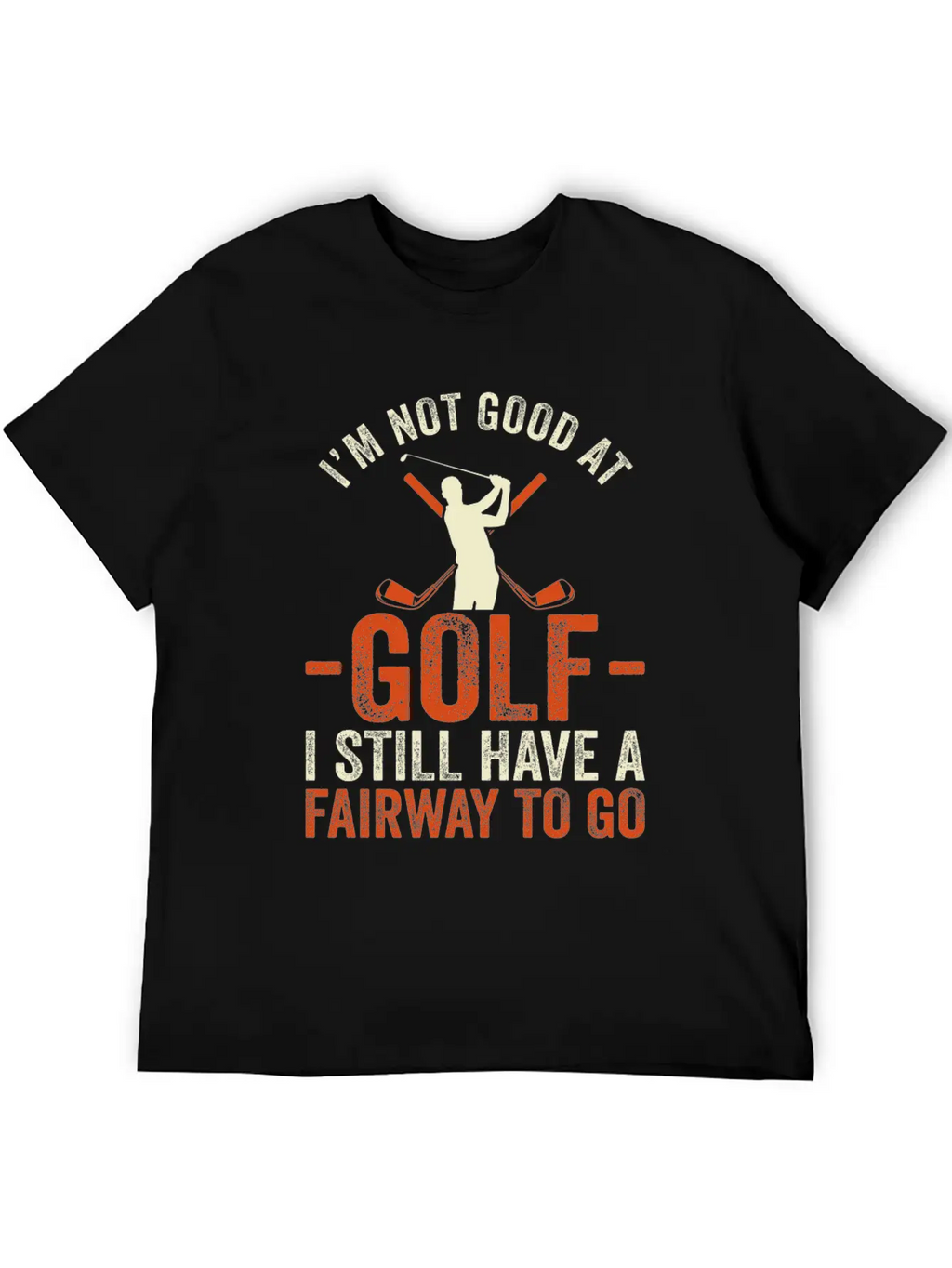 I'm Not Good At Golf I Still Have A Fairway To Go Breathable Graphic T-Shirt – Perfect For Casual Days