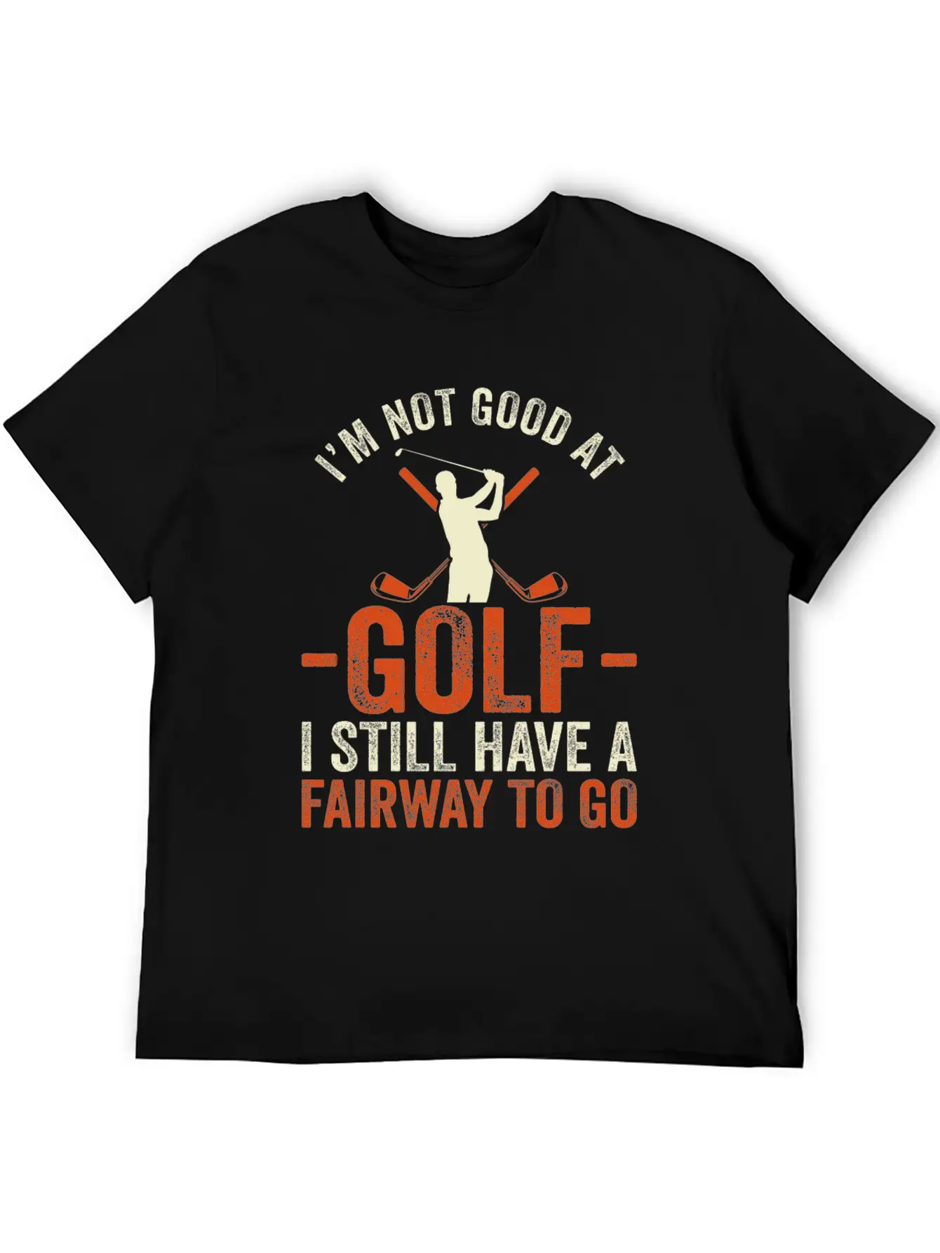 I'm Not Good At Golf I Still Have A Fairway To Go Breathable Graphic T-Shirt – Perfect For Casual Days