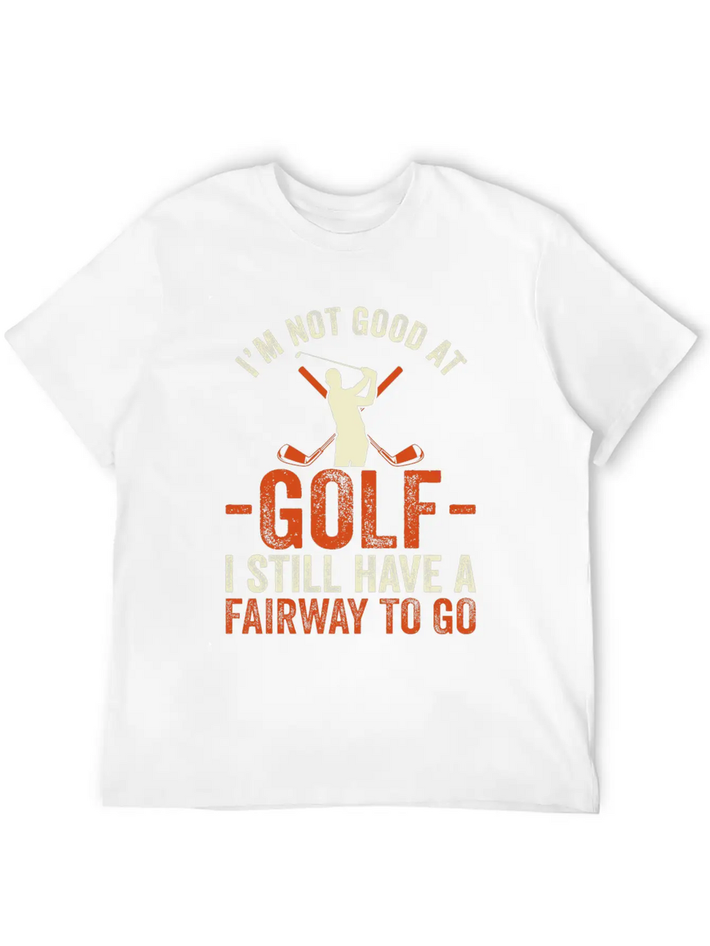 I'm Not Good At Golf I Still Have A Fairway To Go Breathable Graphic T-Shirt – Perfect For Casual Days
