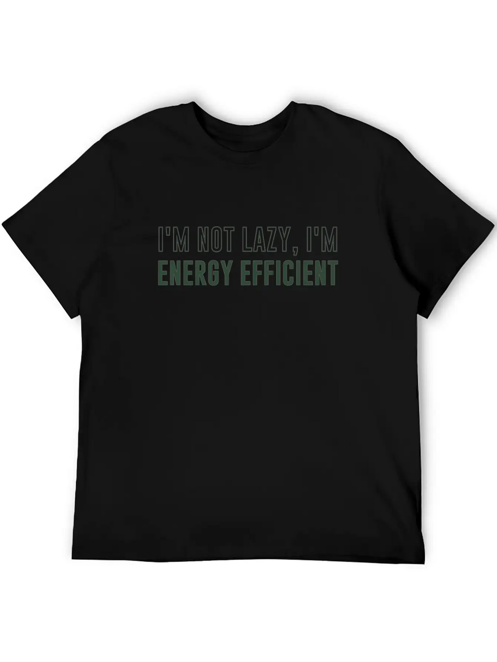 I'm Not Lazy I'm Energy Efficient Breathable Soft Cotton T-Shirt – Timeless Casual Look