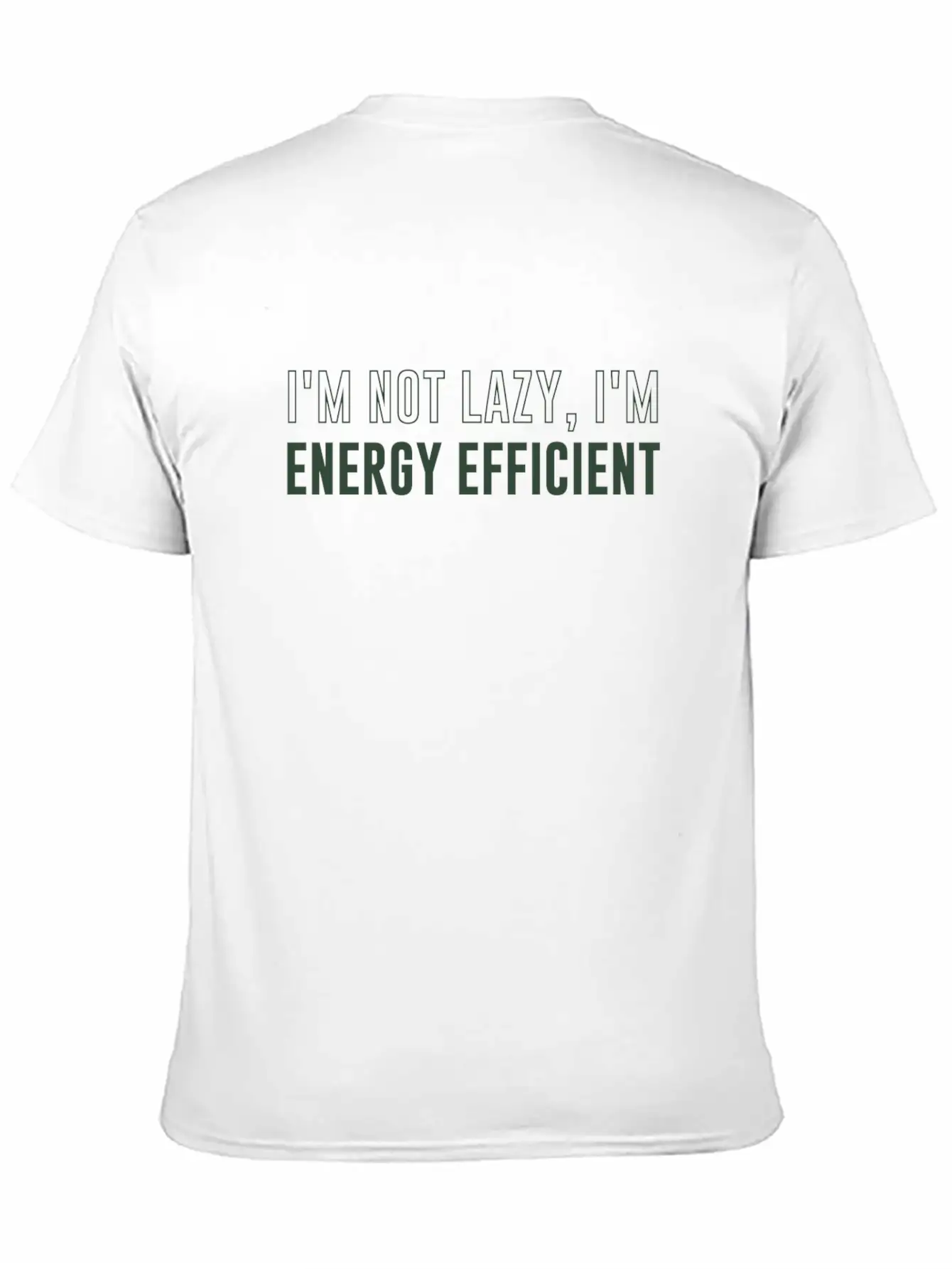 I'm Not Lazy I'm Energy Efficient Breathable Soft Cotton T-Shirt – Timeless Casual Look