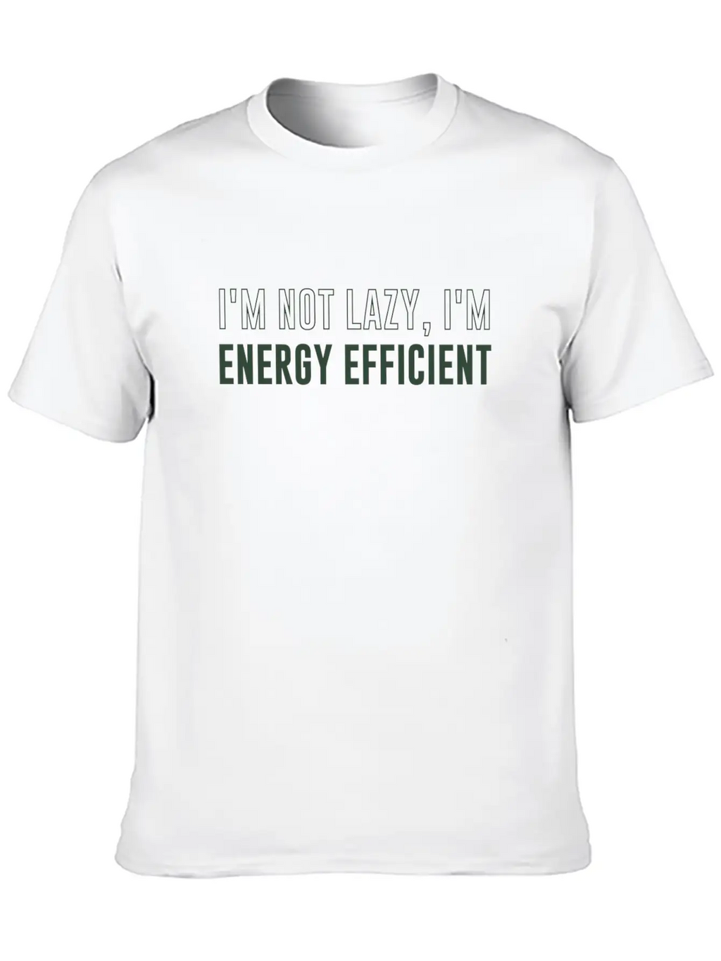 I'm Not Lazy I'm Energy Efficient Breathable Soft Cotton T-Shirt – Timeless Casual Look
